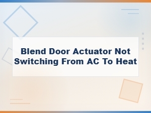 Blend Door Actuator Not Switching From Ac to Heat