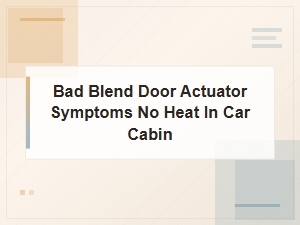 Bad Blend Door Actuator Symptoms: No Heat in Car Cabin Fix Guide