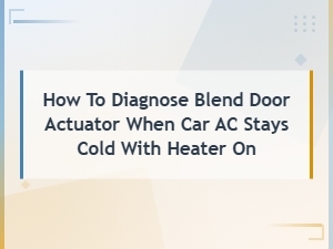 How to Diagnose a Blend Door Actuator When Your Car Ac Stays Cold with the Heater on
