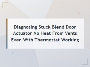Blend Door Actuator Location and Diagnosis for No Heat From Vents